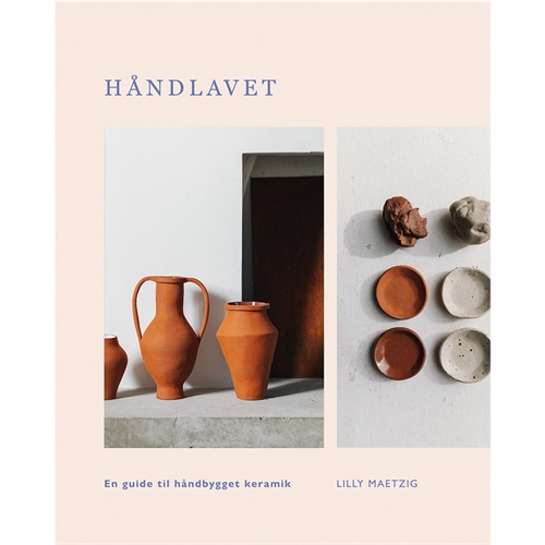 Håndlavet - En guide til håndbygget keramik, Lilly Maetzig